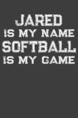 Cover of Jared Is My Name Softball Is My Game