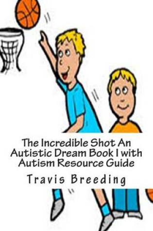 Cover of The Incredible Shot An Autistic Dream