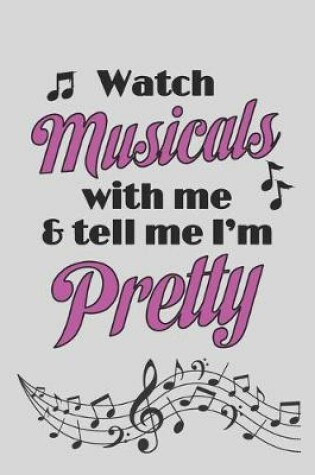 Cover of Watch Musicals With Me And Tell Me I'm Pretty