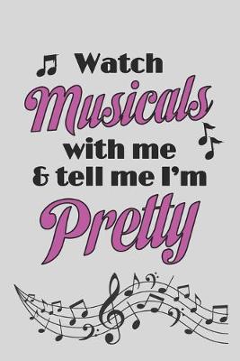 Book cover for Watch Musicals With Me And Tell Me I'm Pretty