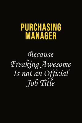 Book cover for Purchasing Manager Because Freaking Awesome Is Not An Official Job Title