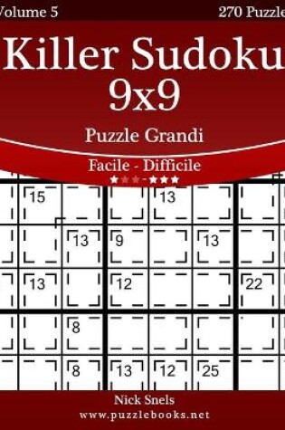 Cover of Killer Sudoku 9x9 Puzzle Grandi - Da Facile a Difficile - Volume 5 - 270 Puzzle