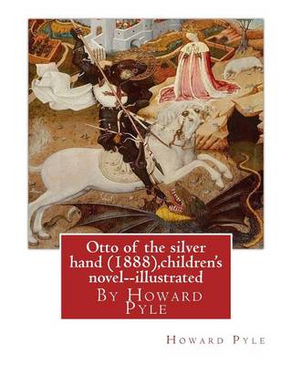 Book cover for Otto of the silver hand (1888), By Howard Pyle (children's novel) illustrated