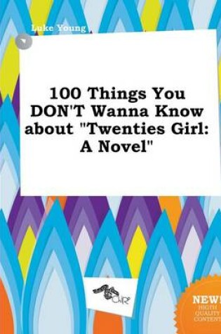 Cover of 100 Things You Don't Wanna Know about Twenties Girl