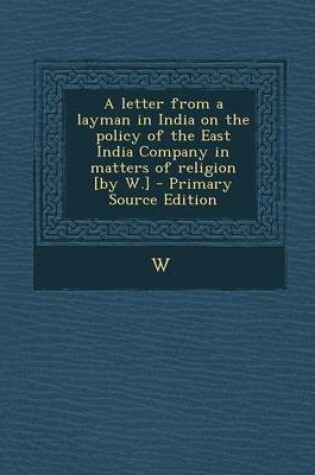 Cover of A Letter from a Layman in India on the Policy of the East India Company in Matters of Religion [By W.]