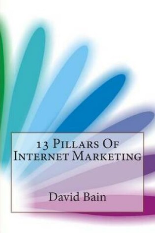 Cover of 13 Pillars of Internet Marketing