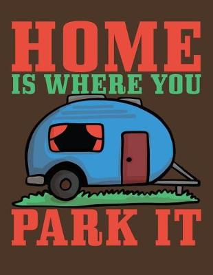 Cover of Home is Where You Park It