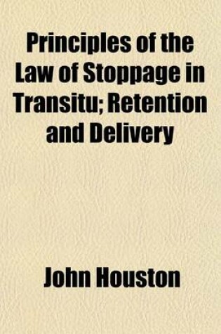 Cover of Principles of the Law of Stoppage in Transitu; Retention and Delivery