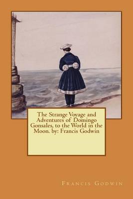 Book cover for The Strange Voyage and Adventures of Domingo Gonsales, to the World in the Moon. by