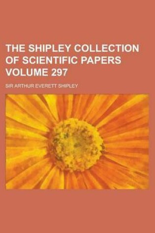 Cover of The Shipley Collection of Scientific Papers Volume 297