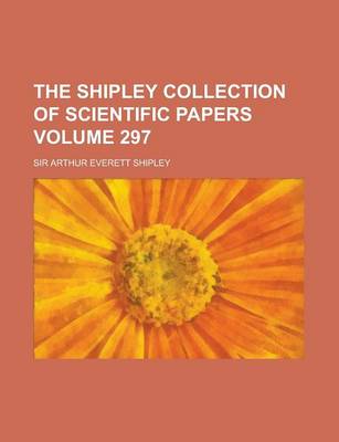 Book cover for The Shipley Collection of Scientific Papers Volume 297