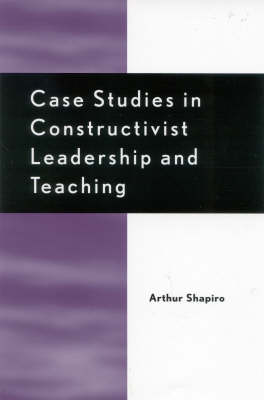 Book cover for Case Studies in Constructivist Leadership and Teaching