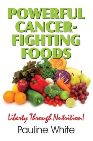 Cover of Powerful Cancer-Fighting Foods