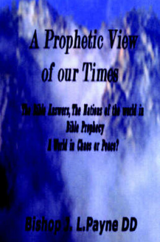 Cover of A Prophetic View of Our Times "The Bible Answers, The Nations of the World in Prophecy, A World in Chaos or Peace?