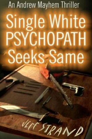 Cover of Single White Psychopath Seeks Same, an Andrew Mayhem Thriller