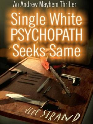 Book cover for Single White Psychopath Seeks Same, an Andrew Mayhem Thriller