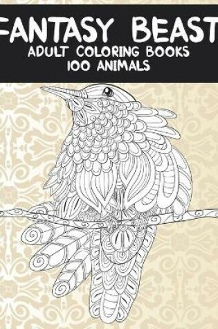 Cover of Adult Coloring Books Fantasy Beasts - 100 Animals