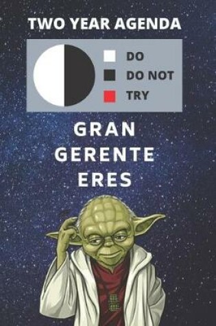 Cover of 2020 & 2021 Two-Year Daily Planner For Gran Gerente Eres - Funny Yoda Quote In Spanish Appointment Book - Two Year Weekly Agenda Notebook For Gift For Manager