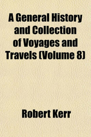 Cover of A General History and Collection of Voyages and Travels Volume 8
