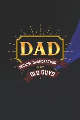 Book cover for Dad Because Grandfather Is For Old Guys