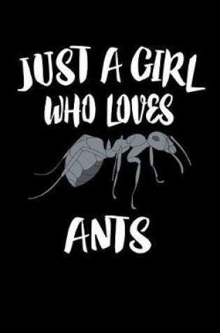 Cover of Just A Girl Who Loves Ants