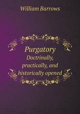 Book cover for Purgatory Doctrinally, Practically, and Historically Opened