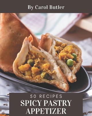 Book cover for 50 Spicy Pastry Appetizer Recipes