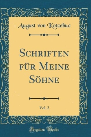 Cover of Schriften Fur Meine Soehne, Vol. 2 (Classic Reprint)