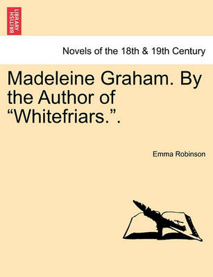Cover of Madeleine Graham. by the Author of Whitefriars.. Vol. III.