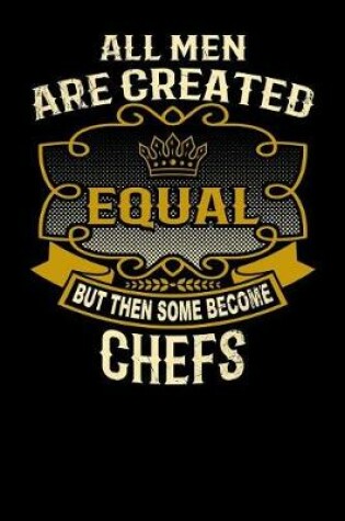 Cover of All Men Are Created Equal But Then Some Become Chefs