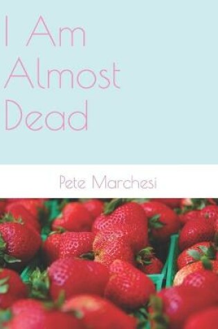 Cover of I Am Almost Dead