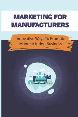 Cover of Marketing For Manufacturers