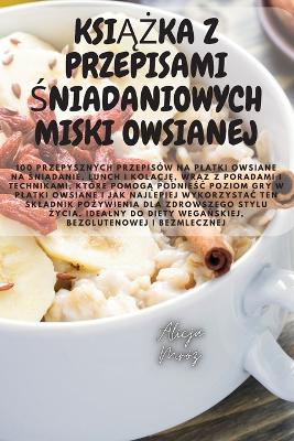 Cover of KsiĄŻka Z Przepisami Śniadaniowych Miski Owsianej