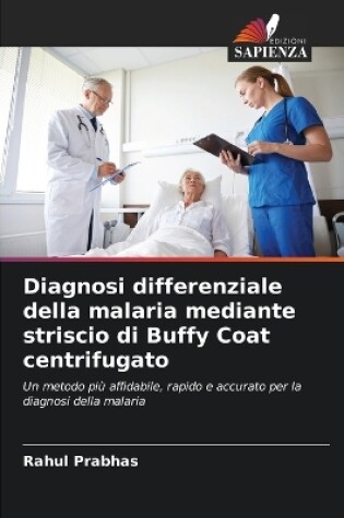 Cover of Diagnosi differenziale della malaria mediante striscio di Buffy Coat centrifugato