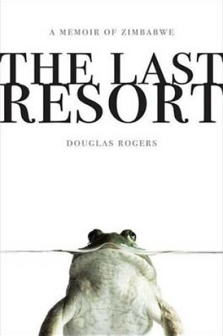 Cover of Last Resort, The: A Memoir of Zimbabwe