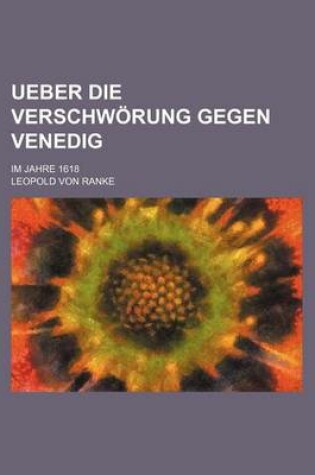 Cover of Ueber Die Verschworung Gegen Venedig; Im Jahre 1618