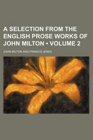 Cover of A Selection from the English Prose Works of John Milton (Volume 2)