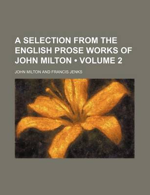 Book cover for A Selection from the English Prose Works of John Milton (Volume 2)