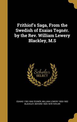 Book cover for Frithiof's Saga, from the Swedish of Esaias Tegner. by the REV. William Lewery Blackley, M.S