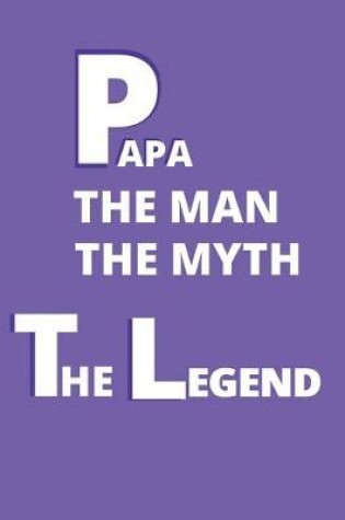 Cover of Papa the man the myth the legend