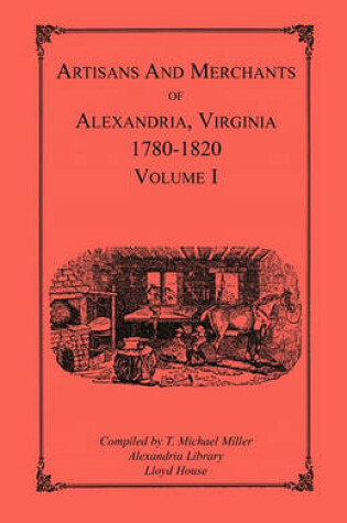 Cover of Artisans and Merchants of Alexandria, Virginia 1780-1820, Volume 1, Abercrombie to Myer