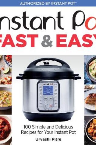 Cover of Instant Pot Fast & Easy: 100 Simple and Delicious Recipes for Your Instant Pot