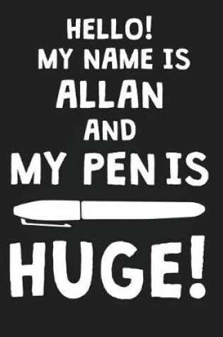 Cover of Hello! My Name Is ALLAN And My Pen Is Huge!