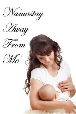 Book cover for Namastay Away from Me Journal Breastfeeding