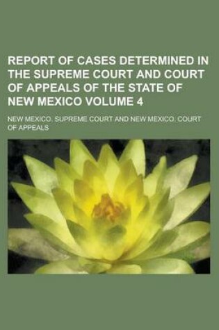 Cover of Report of Cases Determined in the Supreme Court and Court of Appeals of the State of New Mexico Volume 4