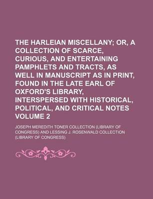 Book cover for The Harleian Miscellany Volume 2; Or, a Collection of Scarce, Curious, and Entertaining Pamphlets and Tracts, as Well in Manuscript as in Print, Found in the Late Earl of Oxford's Library, Interspersed with Historical, Political, and Critical Notes