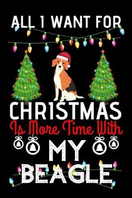 Book cover for All i want for Christmas is more time with my Beagle