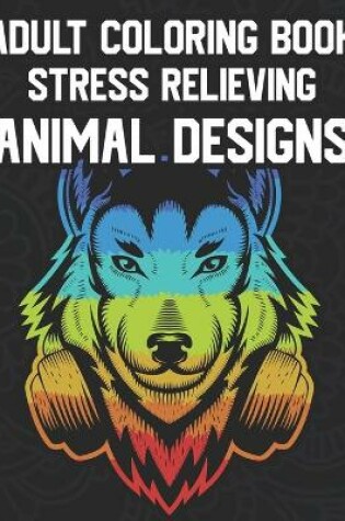 Cover of Adult Coloring Book Stress Relieving Animal Designs