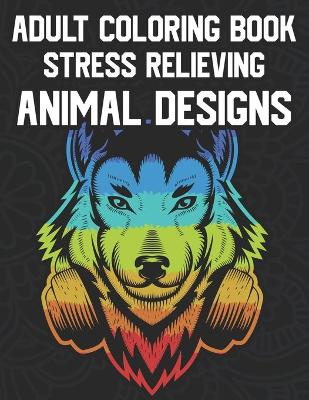 Book cover for Adult Coloring Book Stress Relieving Animal Designs