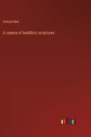 Cover of A catena of buddhist scriptures